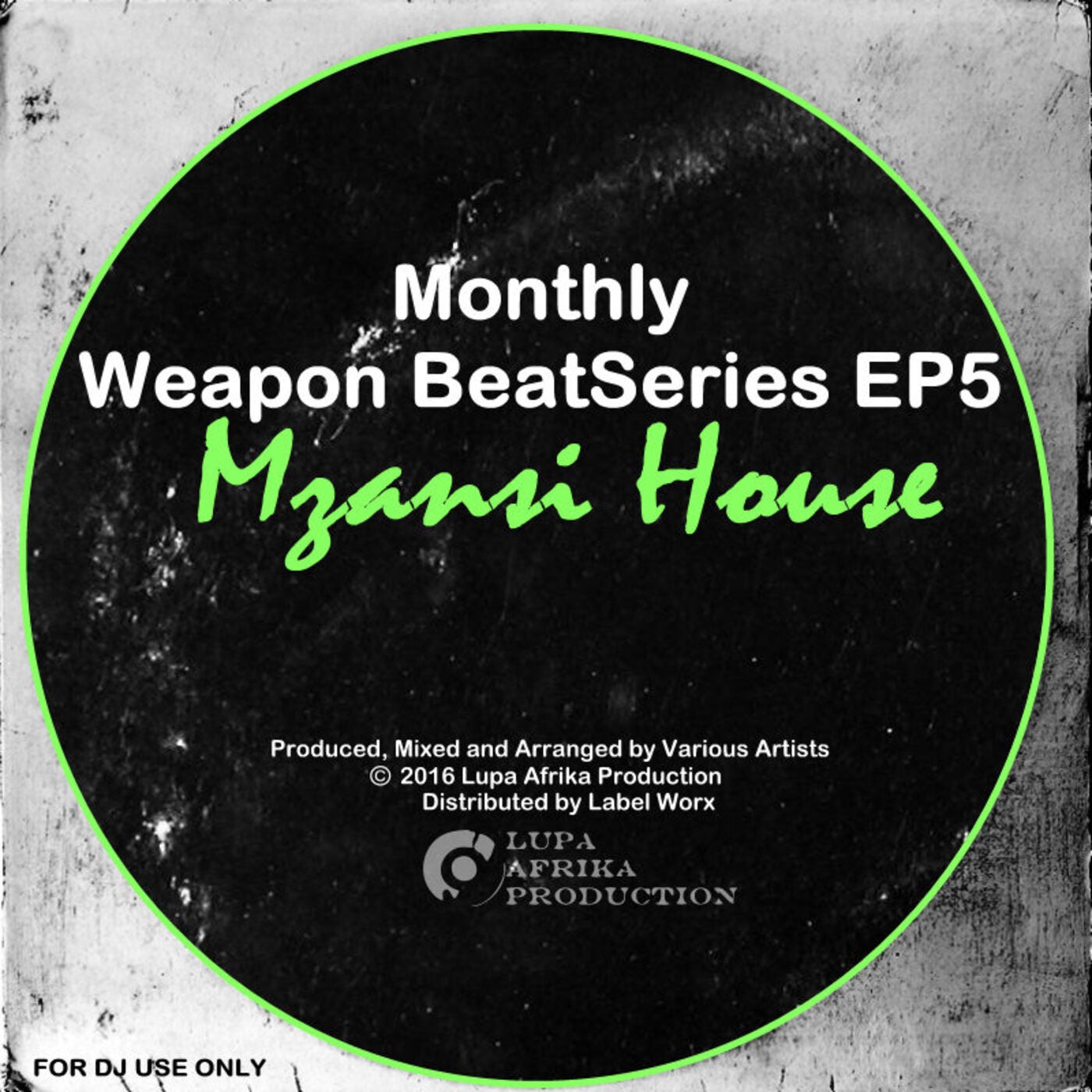 MONTHLY WEAPON BEAT SERIES EP5 - MZANSI HOUSE [LAP030]